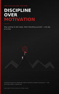 DISCIPLINE OVER MOTIVATION – The 30-Day System